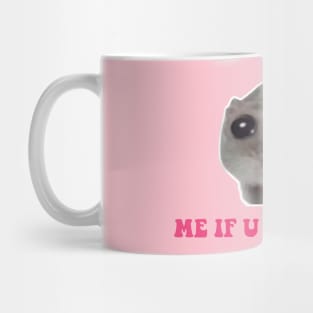 Sad Hamster, Me if u Even Care Mug